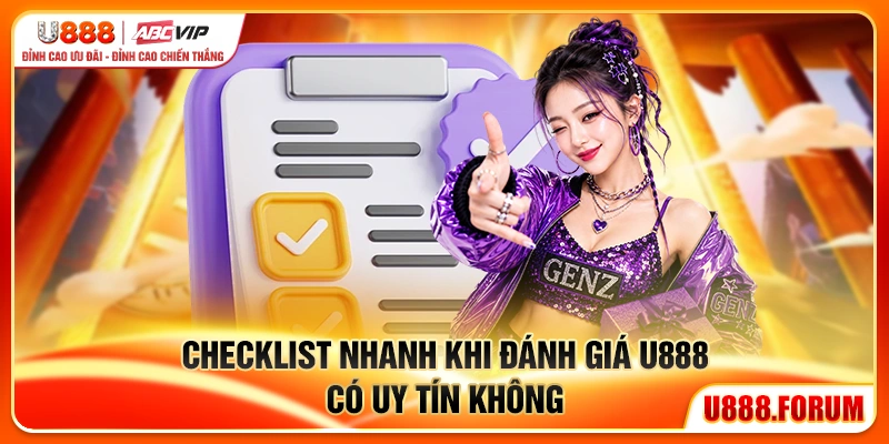 checklist nhanh khi đánh giá u888 có uy tín không