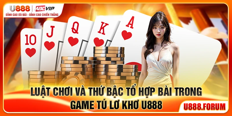 Luật chơi và thứ bậc tổ hợp bài trong game Tú Lơ Khơ U888