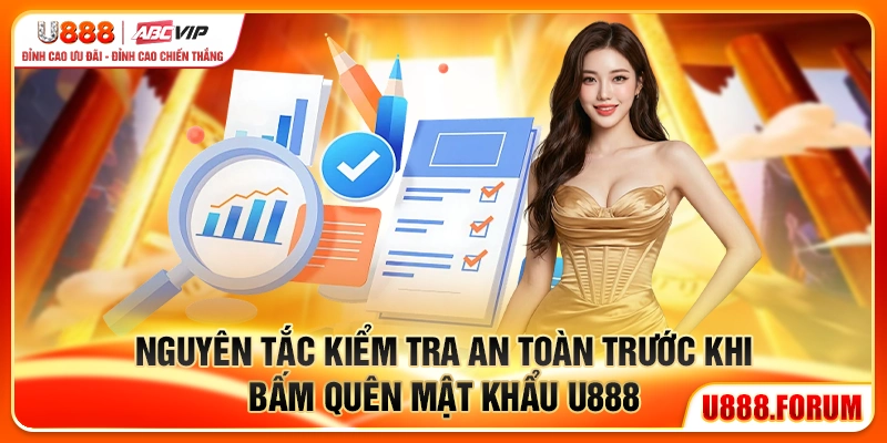 Nguyên tắc kiểm tra an toàn trước khi bấm quên mật khẩu u888