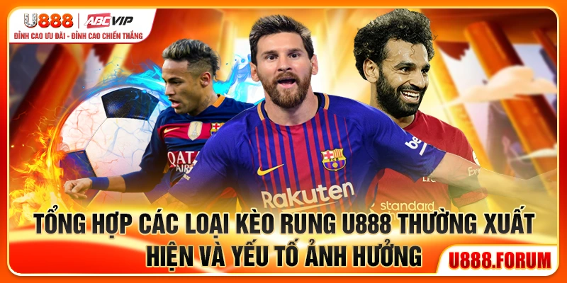 Tổng hợp các loại kèo rung U888 thường xuất hiện và yếu tố ảnh hưởng