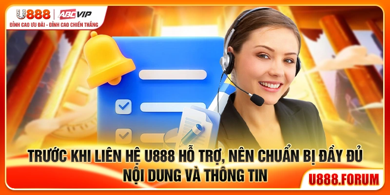 Trước khi liên hệ u888 hỗ trợ nên chuẩn bị đầy đủ nội dung và thông tin